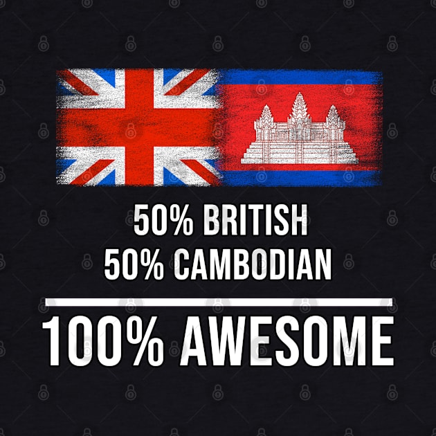 50% British 50% Cambodian 100% Awesome - Gift for Cambodian Heritage From Cambodia by Country Flags